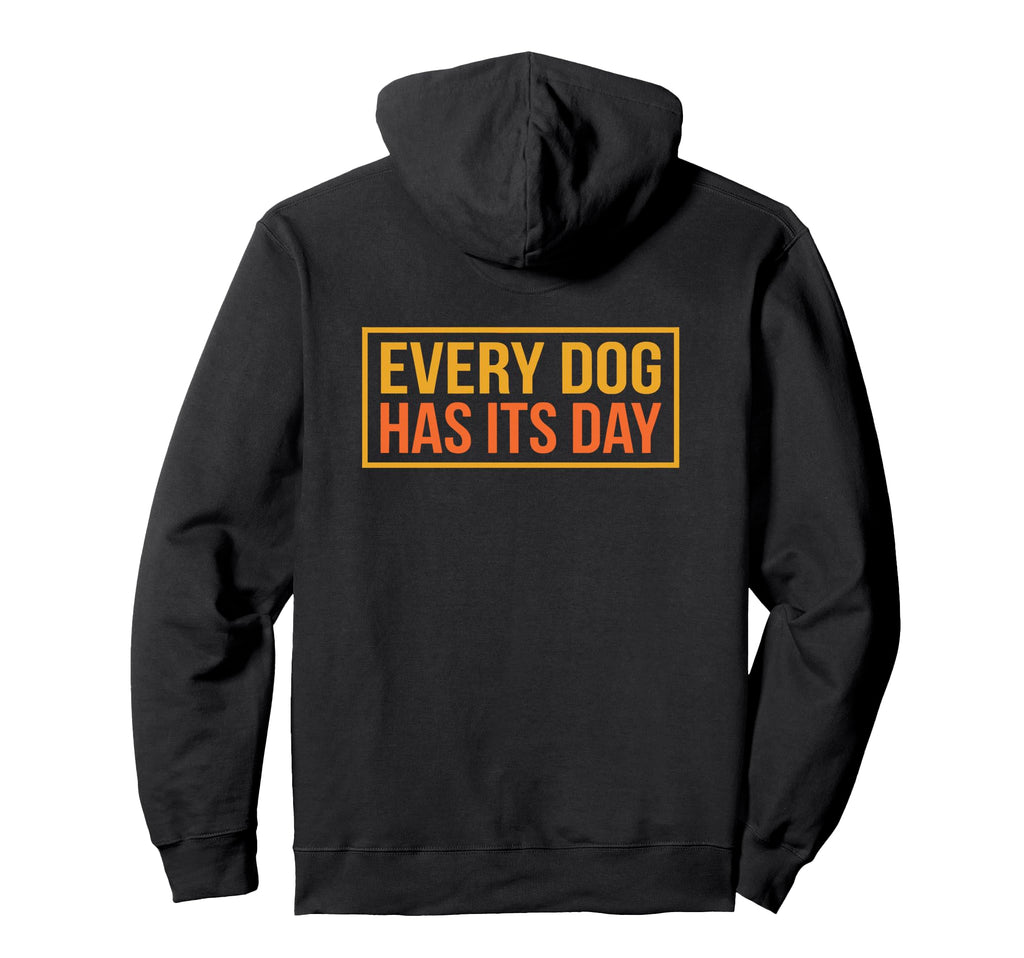 Every Dog Has Its Day Typography Hoodie - Aesthetic Graphic for Adults - T-Shirt, Sweatshirt, Hoodie