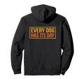 Every Dog Has Its Day Typography Hoodie - Trendy Graphic for Adults - T-Shirt, Sweatshirt, Hoodie