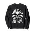 Funny Ride To Live Motorcycle Bike Sweatshirt - Fun Novelty Design Unisex - T-Shirt, Sweatshirt, Hoodie