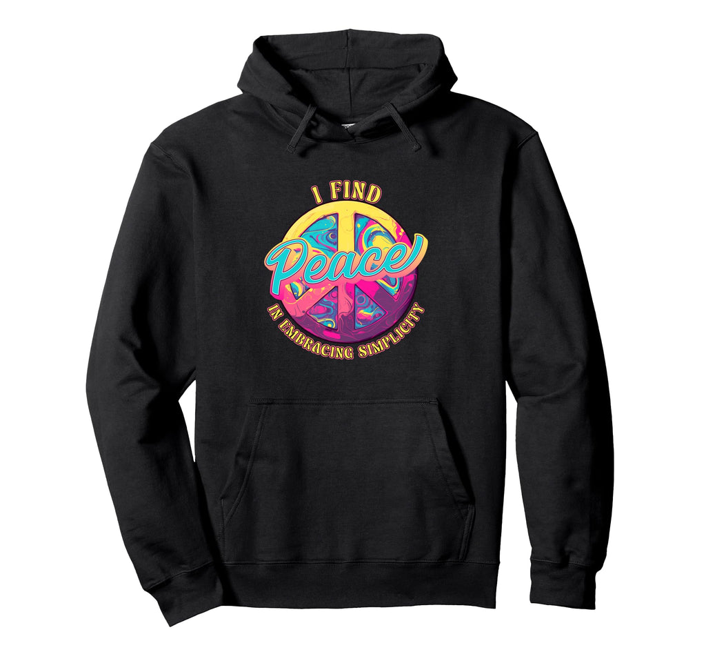 I Find Peace Embracing Simplicity Hoodie - Fun Novelty Design Men Women - T-Shirt, Sweatshirt, Hoodie
