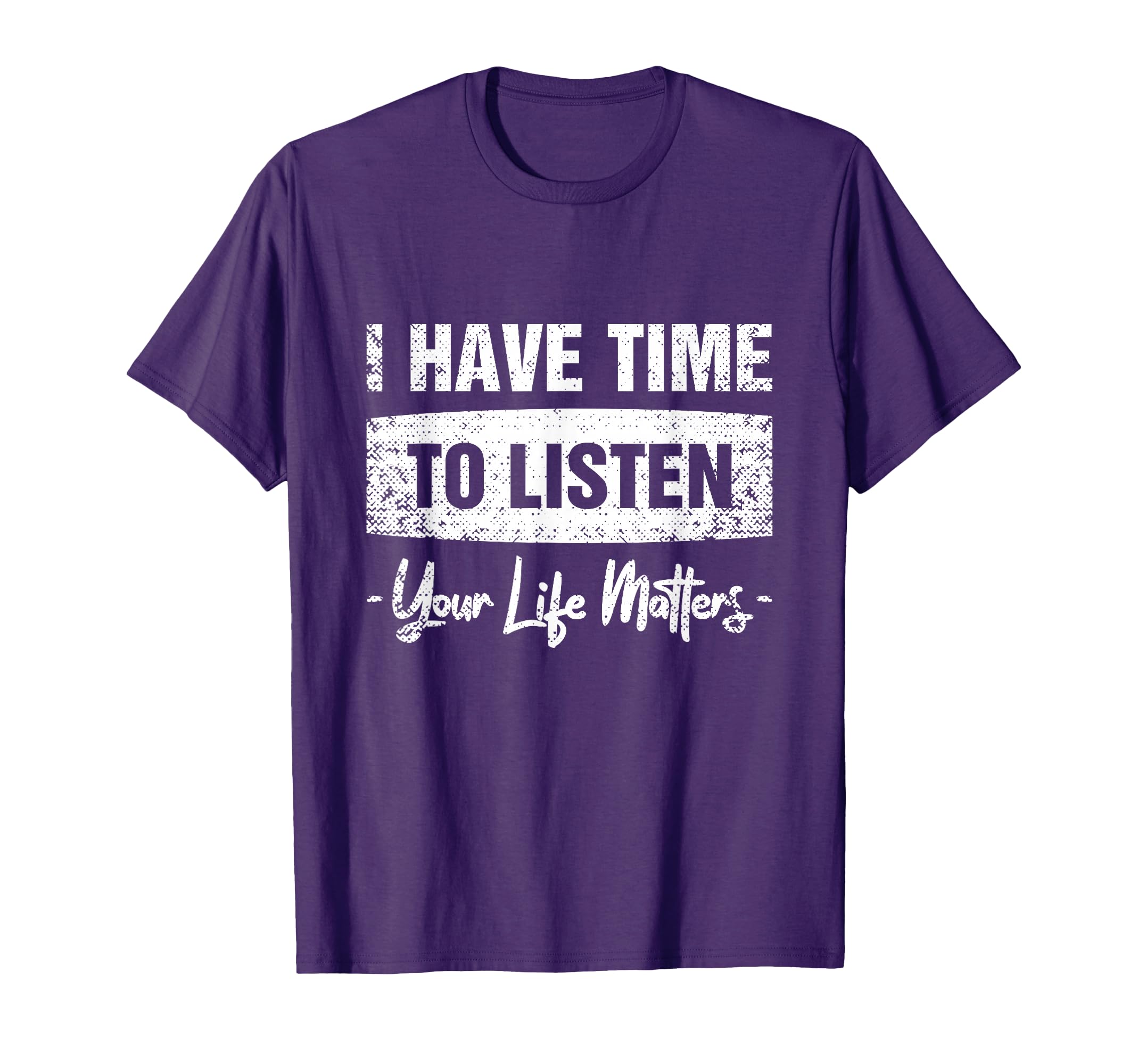 I Have Time To Listen Your Life T-Shirt - Custom Art Print Men Women - T-Shirt, Sweatshirt, Hoodie