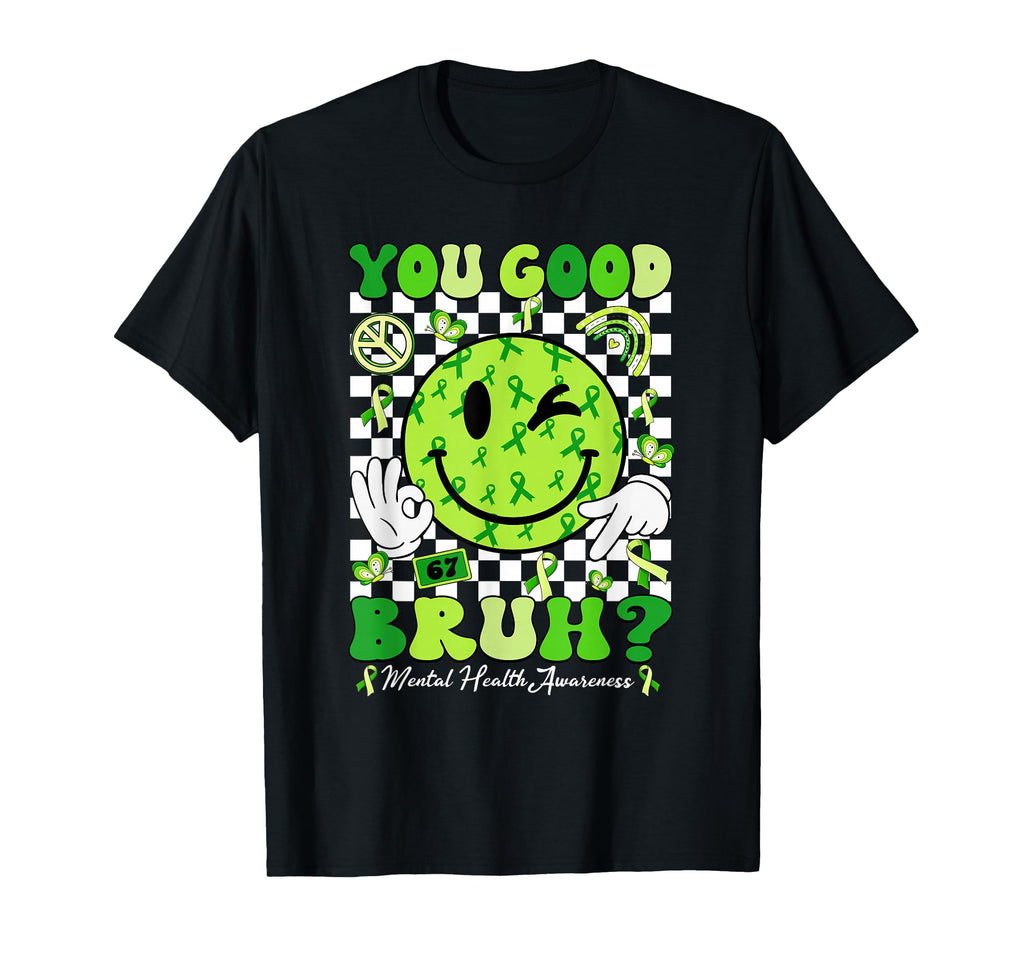 You Good Bruh Mental Health Matters T-Shirt - Streetwear Style for Adults - T-Shirt, Sweatshirt, Hoodie