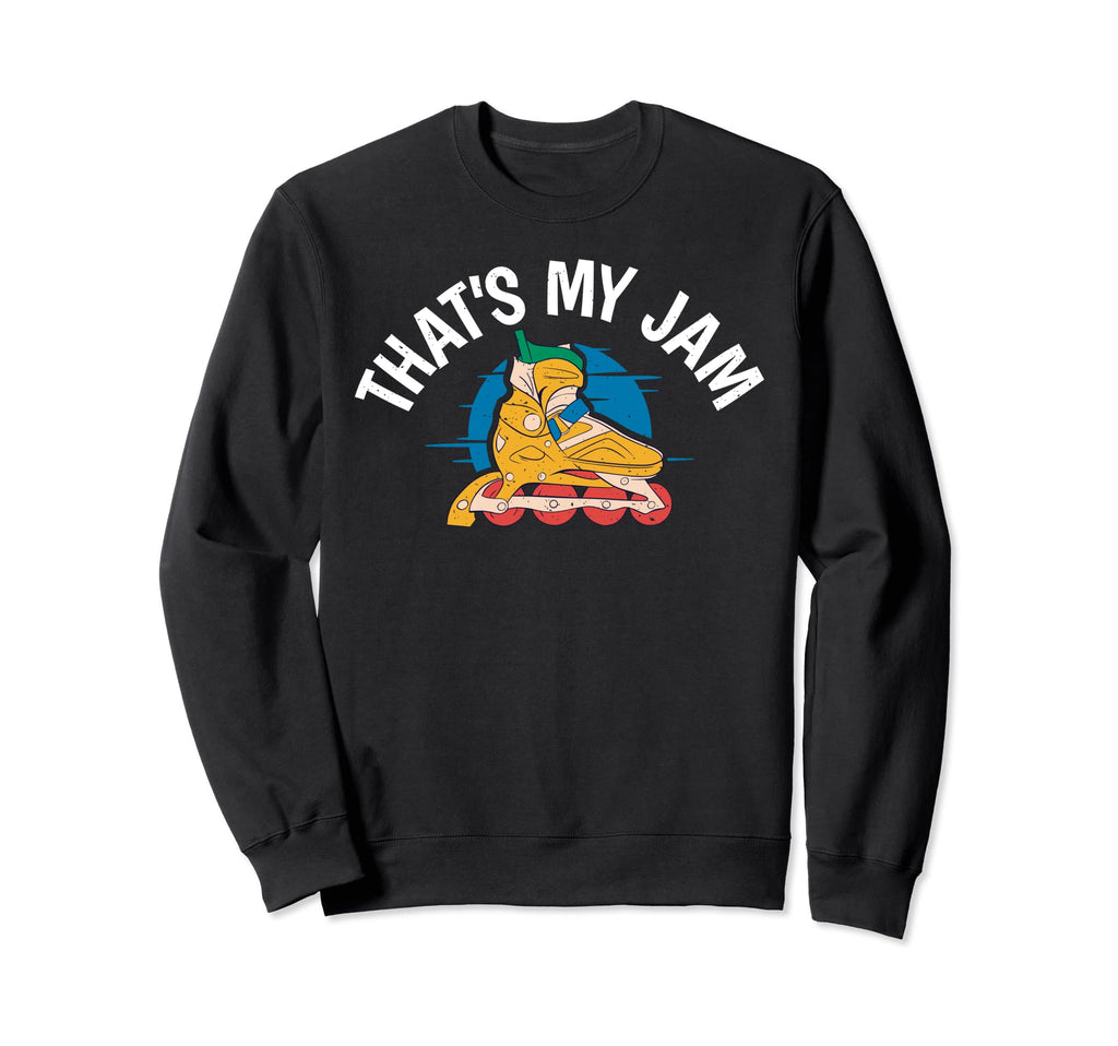 Thats My Jam Roller Skating Sweatshirt - Unique Graphic Unisex - T-Shirt, Sweatshirt, Hoodie