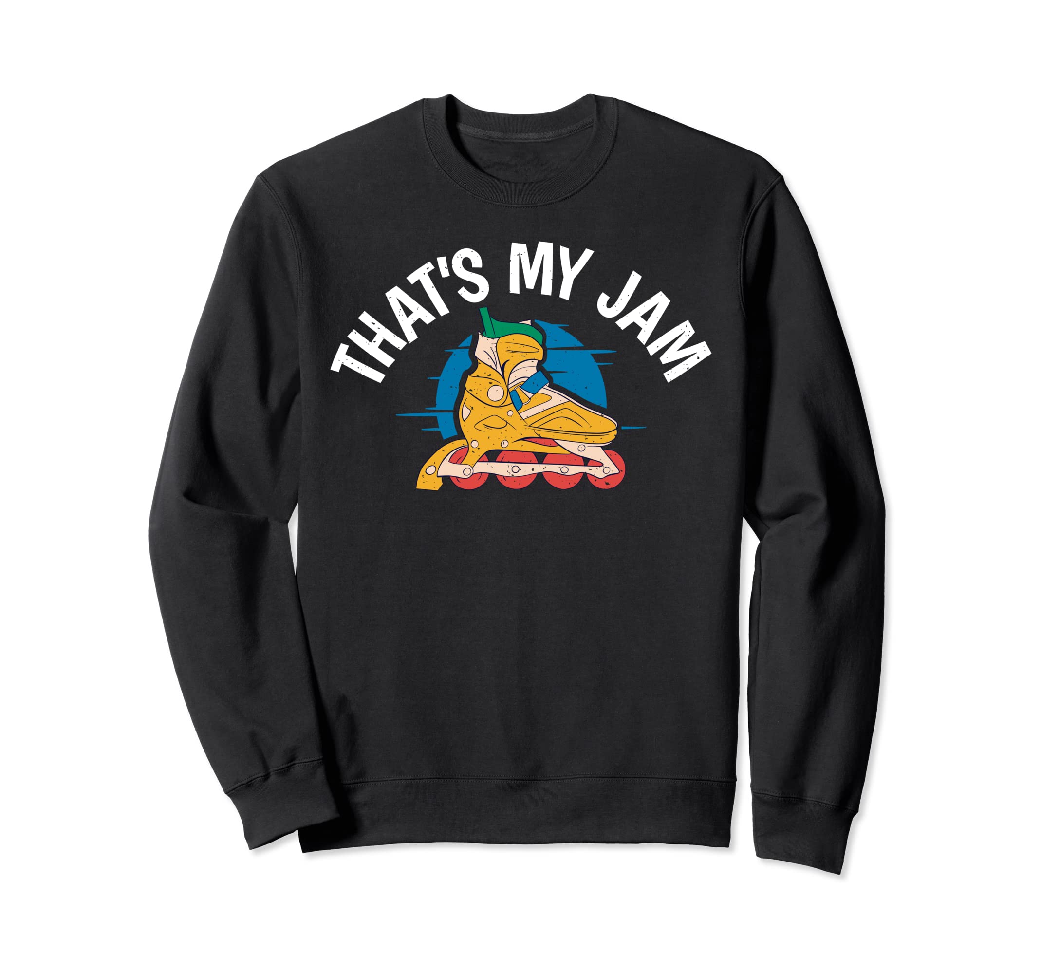 Thats My Jam Roller Skating Sweatshirt - Unique Graphic Unisex - T-Shirt, Sweatshirt, Hoodie
