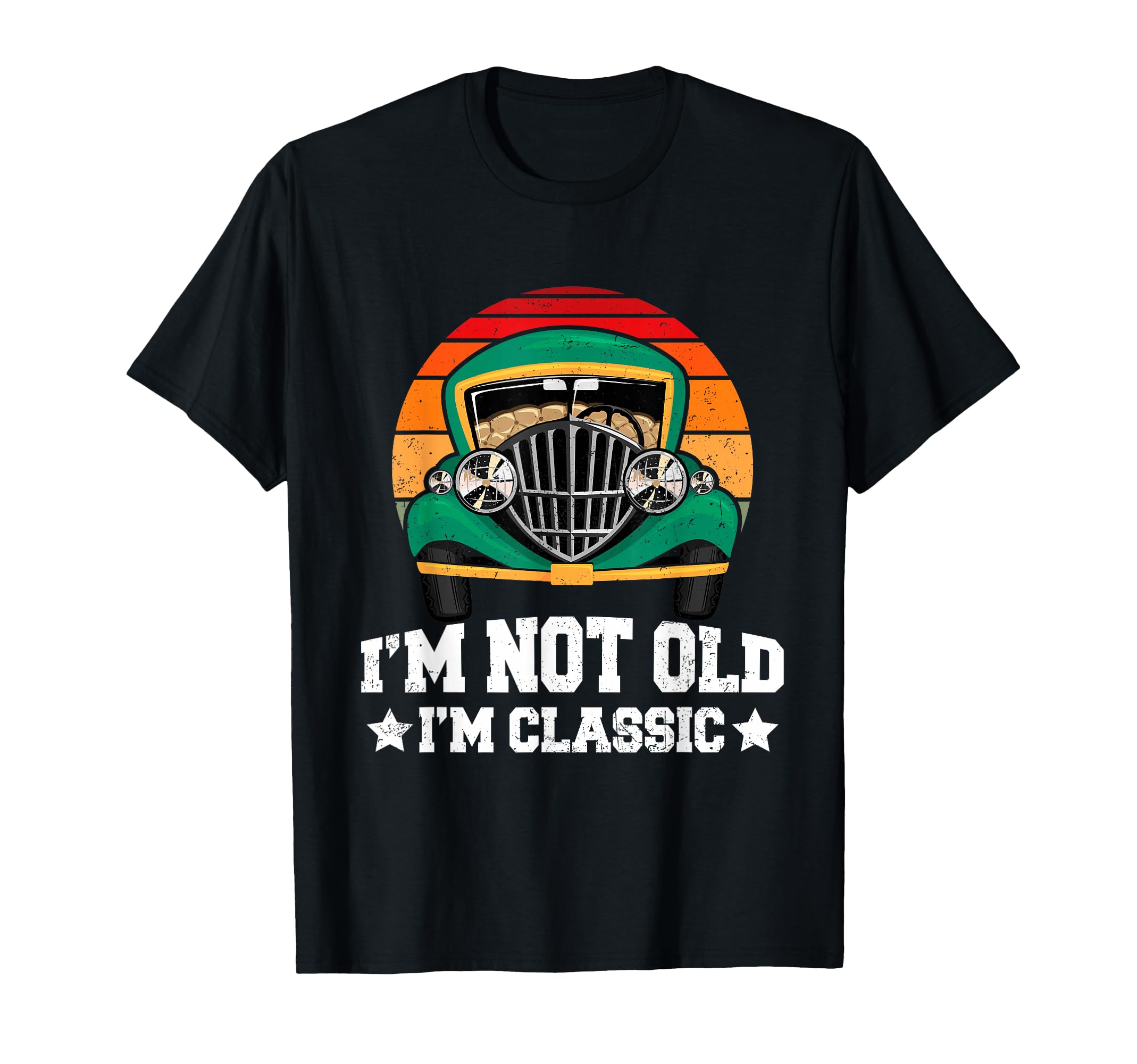 Im Not Old Im Antique Car Funny Fathers Day T-Shirt - Graphic Print Unisex - T-Shirt, Sweatshirt, Hoodie