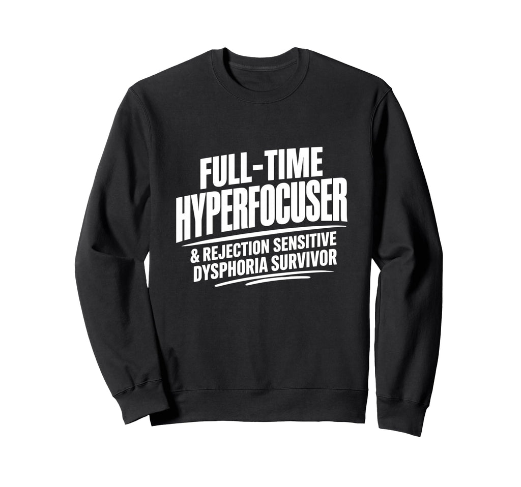 Adhd Hyperfocuser Rejection Sweatshirt - Novelty Apparel Men Women - T-Shirt, Sweatshirt, Hoodie