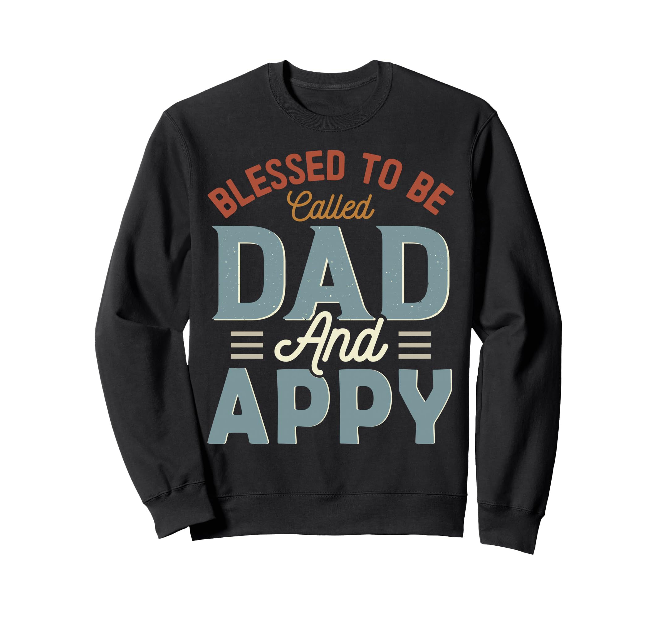 Blessed To Be Called Dad And Appy Sweatshirt - Graphic Print Men Women - T-Shirt, Sweatshirt, Hoodie