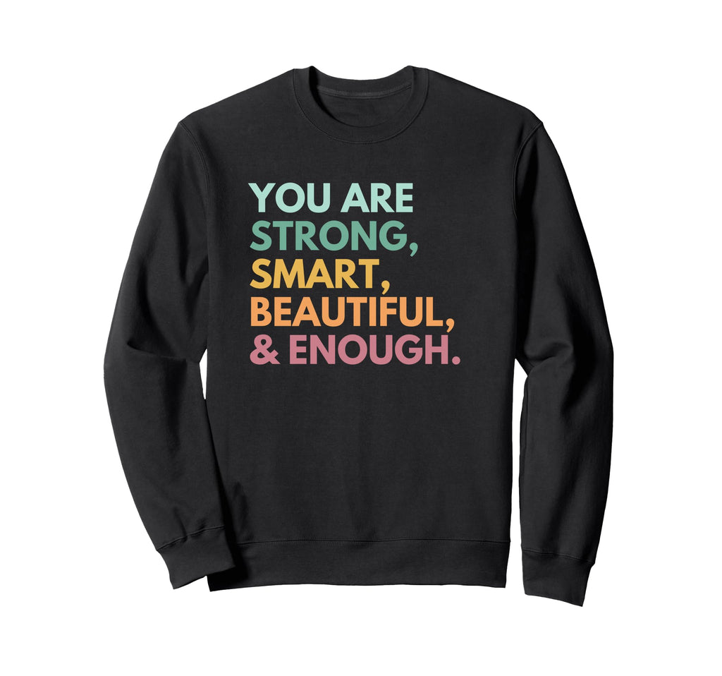 Positive Affirmations You Are Enough Sweatshirt - Trendy Graphic Men Women - T-Shirt, Sweatshirt, Hoodie