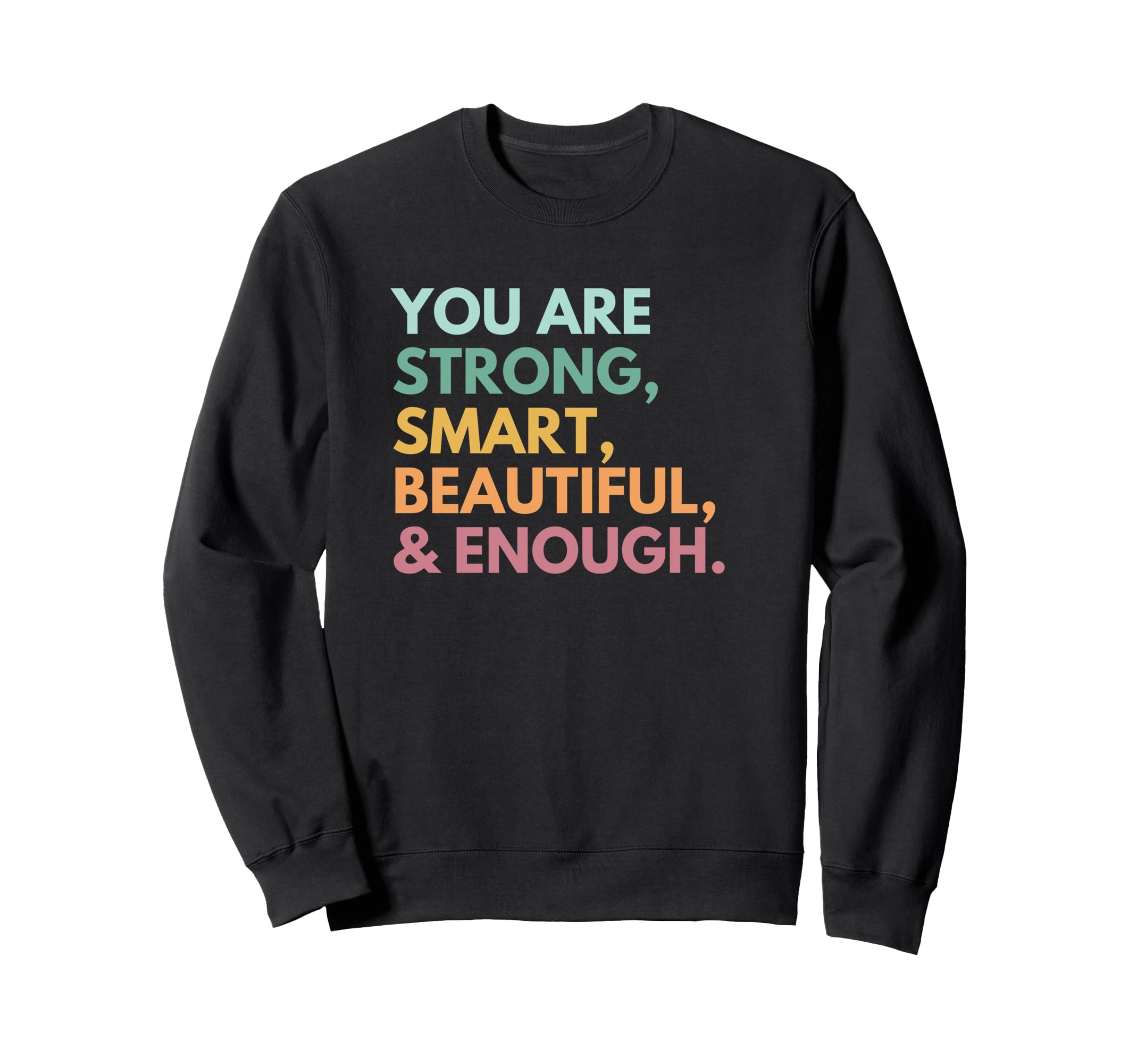 Positive Affirmations You Are Enough Sweatshirt - Trendy Graphic Men Women - T-Shirt, Sweatshirt, Hoodie