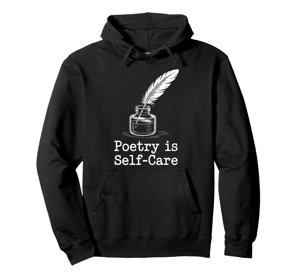 Quill Poetry Is Self Care Aesthetic Hoodie - Custom Art Print Unisex - T-Shirt, Sweatshirt, Hoodie