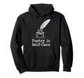 Quill Poetry Is Self Care Aesthetic Hoodie - Custom Art Print Unisex - T-Shirt, Sweatshirt, Hoodie