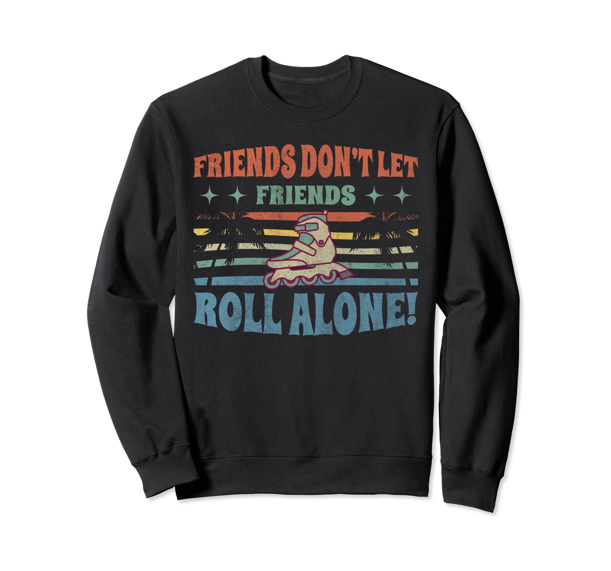 Friends Dont Let Friends Roll Alone Sweatshirt - Graphic Print Men Women - T-Shirt, Sweatshirt, Hoodie