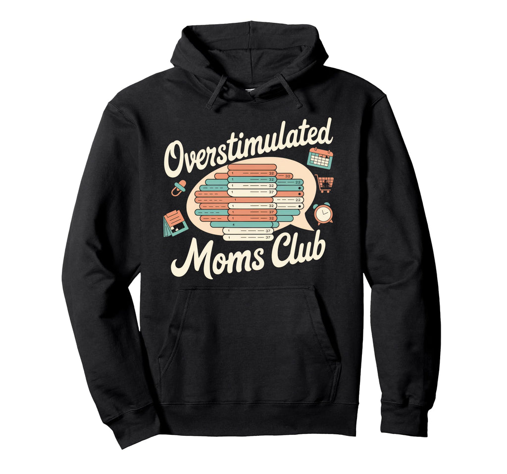Overstimulated Moms Club Mom Depression Hoodie - Graphic Print Men Women - T-Shirt, Sweatshirt, Hoodie