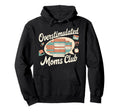 Overstimulated Moms Club Mom Depression Hoodie - Graphic Print Men Women - T-Shirt, Sweatshirt, Hoodie