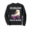 Roller Skating Roller Skater Sweatshirt - Fun Novelty Design for Adults - T-Shirt, Sweatshirt, Hoodie