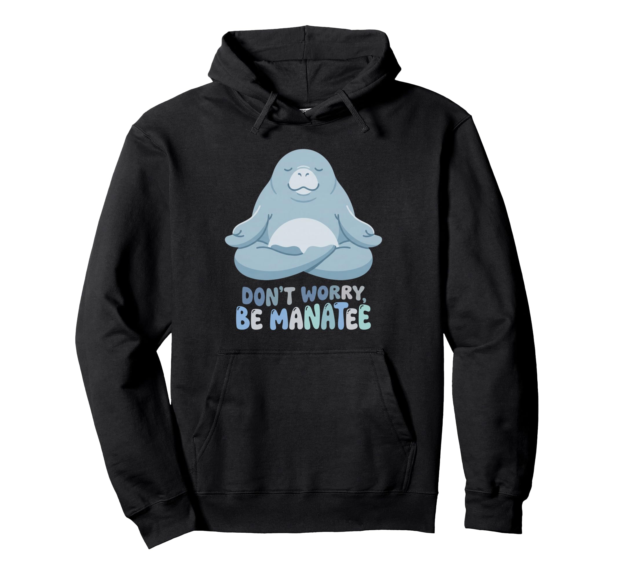 Dont Worry Be Manatee Funny Yoga Hoodie - Streetwear Style for Adults - T-Shirt, Sweatshirt, Hoodie