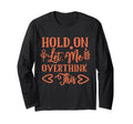 Funny Health Hold Let Me Overthink Funny T-Shirt - Trendy Graphic Unisex - T-Shirt, Sweatshirt, Hoodie