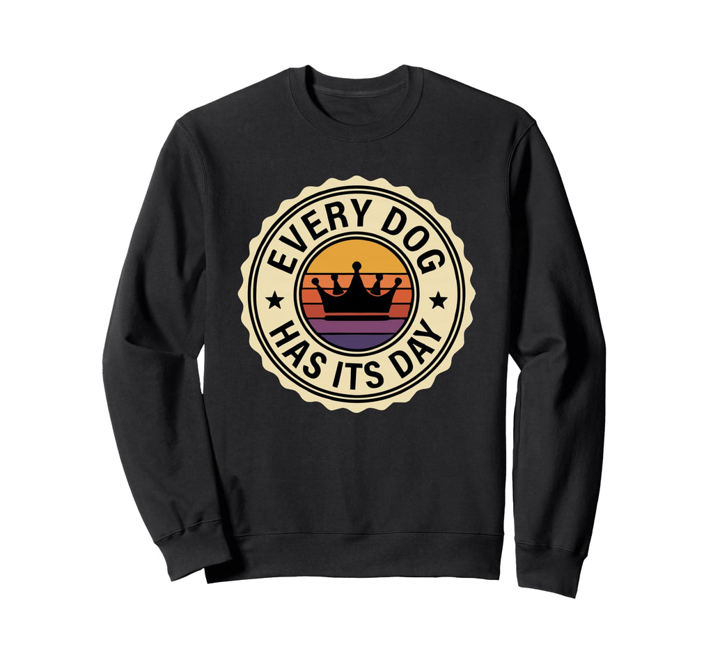 Every Dog Has Its Day Typography Sweatshirt - Aesthetic Graphic Unisex - T-Shirt, Sweatshirt, Hoodie