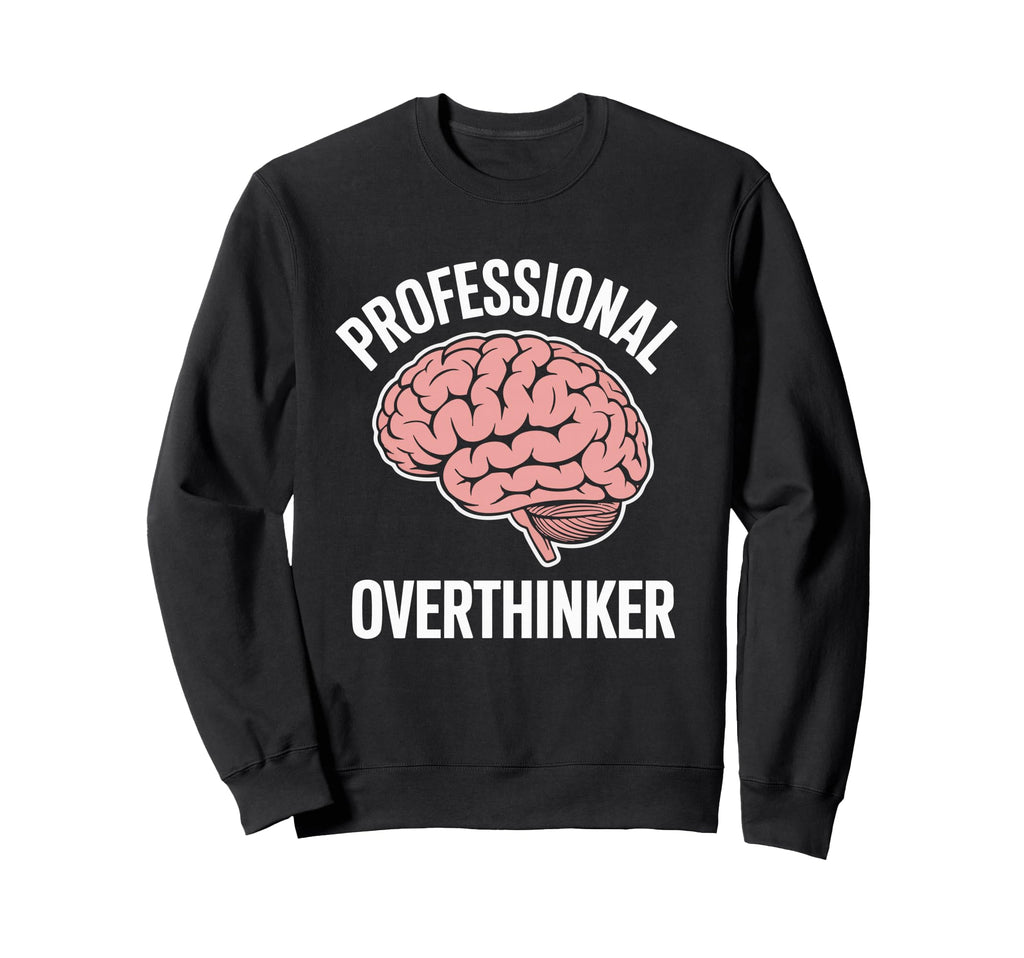 Professional Overthinker Funny Sweatshirt - Fun Novelty Design for Adults - T-Shirt, Sweatshirt, Hoodie