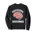 Professional Overthinker Funny Sweatshirt - Fun Novelty Design for Adults - T-Shirt, Sweatshirt, Hoodie