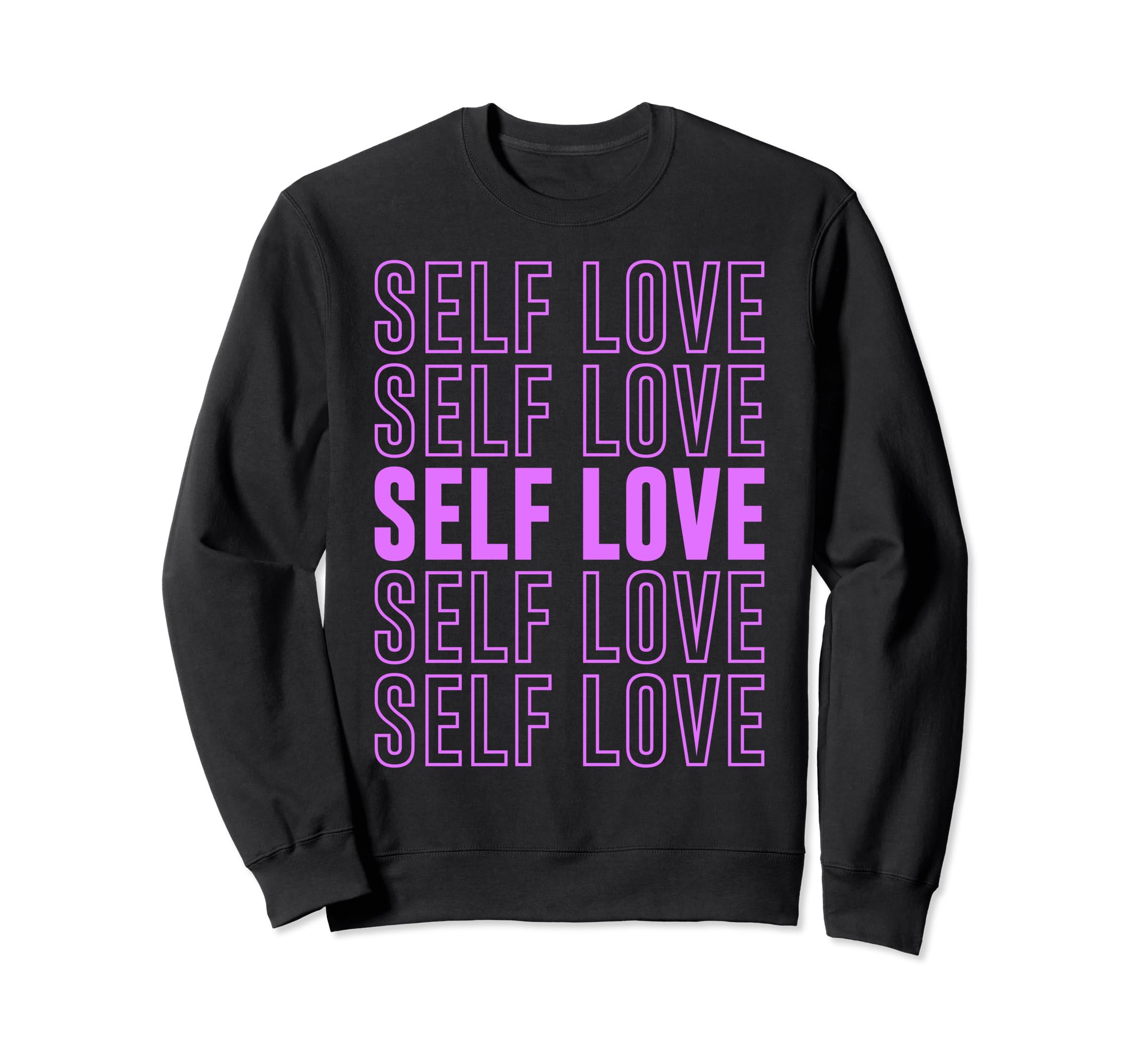 Self Love Inspirational Mental Health Sweatshirt - Trendy Graphic Men Women - T-Shirt, Sweatshirt, Hoodie
