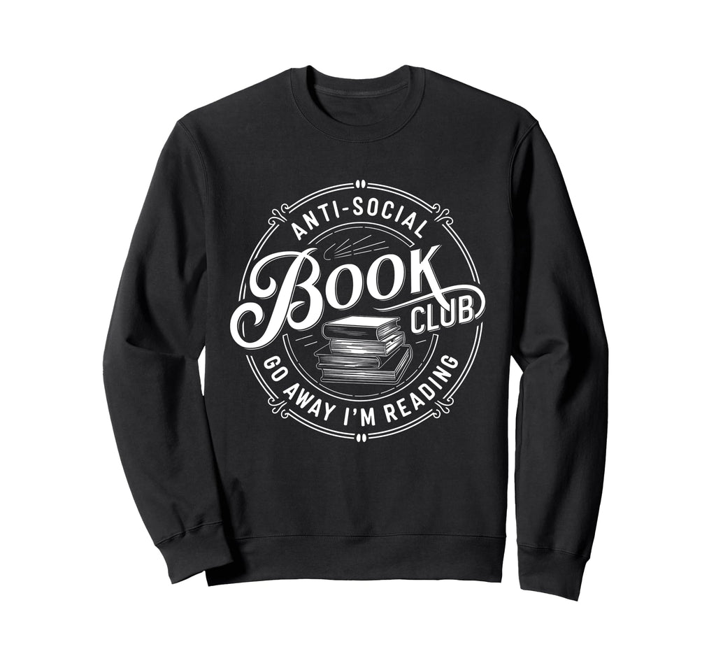 Anti Social Book Club Go Away Im Sweatshirt - Streetwear Style Unisex - T-Shirt, Sweatshirt, Hoodie