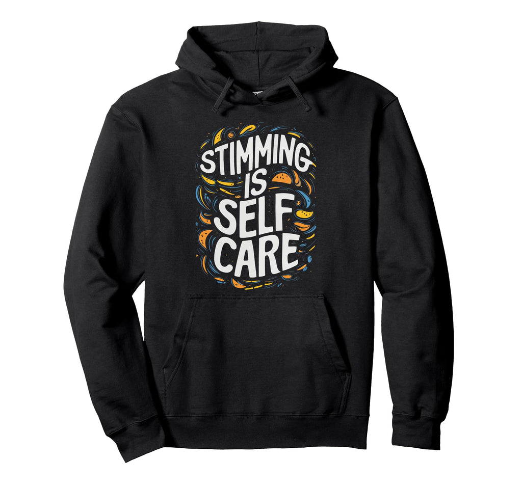 Stimming Is Self Care Self Stimulation Hoodie - Fun Novelty Design Unisex - T-Shirt, Sweatshirt, Hoodie