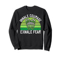 Inhale Courage Exhale Fear Mental Sweatshirt - Fun Novelty Design Unisex - T-Shirt, Sweatshirt, Hoodie