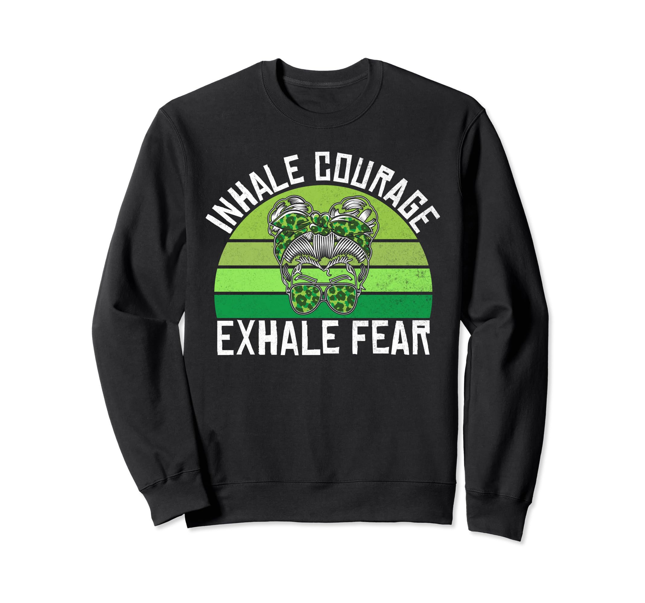Inhale Courage Exhale Fear Mental Sweatshirt - Fun Novelty Design Unisex - T-Shirt, Sweatshirt, Hoodie
