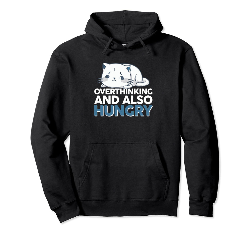 Hungry Overthinker Food Anxiety Hoodie - Casual Everyday Wear Men Women - T-Shirt, Sweatshirt, Hoodie