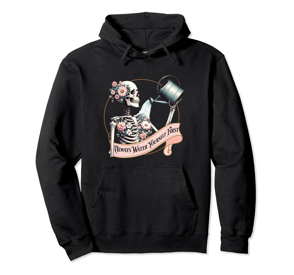 Skeleton Self Care Reminder Always Water Hoodie - Novelty Apparel Unisex - T-Shirt, Sweatshirt, Hoodie