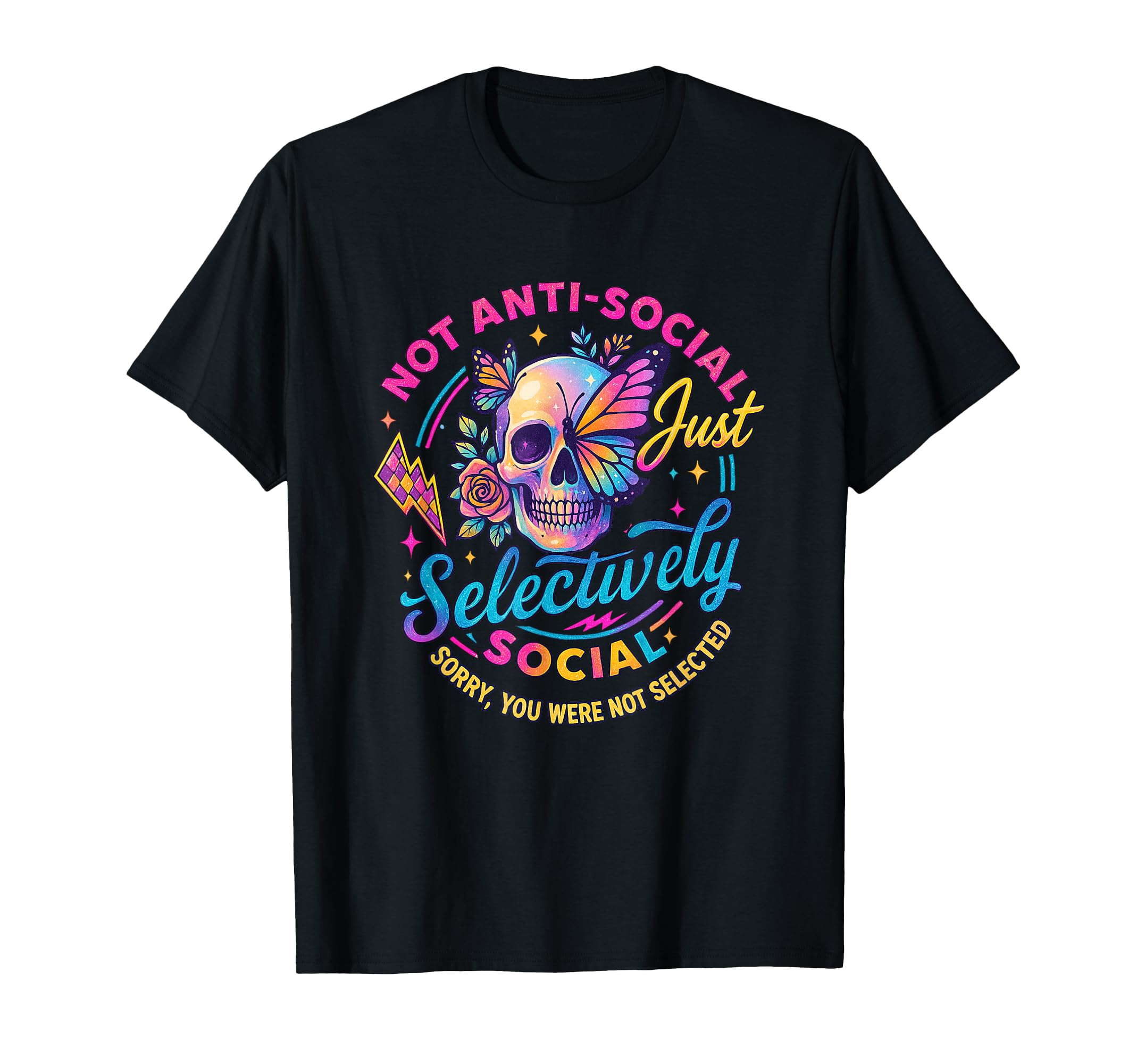 Not Anti Social Just Selectively T-Shirt - Fun Novelty Design Unisex - T-Shirt, Sweatshirt, Hoodie