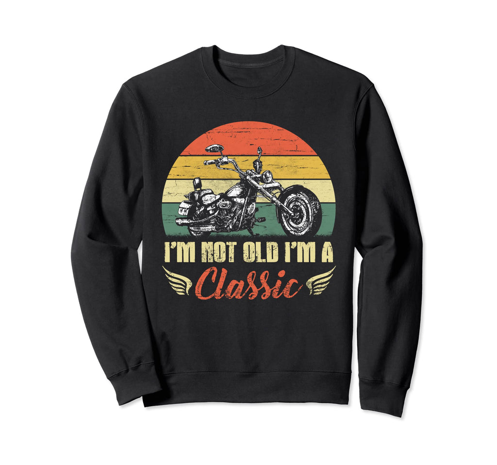 Im Not Old Im Motorcycle Sweatshirt - Graphic Print Men Women - T-Shirt, Sweatshirt, Hoodie