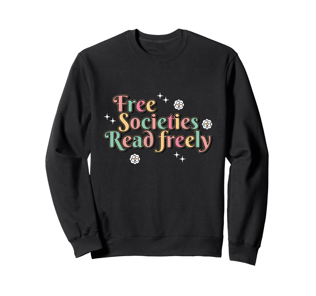 Free Societies Read Freely Sweatshirt - Custom Art Print for Adults - T-Shirt, Sweatshirt, Hoodie