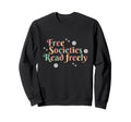 Free Societies Read Freely Sweatshirt - Custom Art Print for Adults - T-Shirt, Sweatshirt, Hoodie
