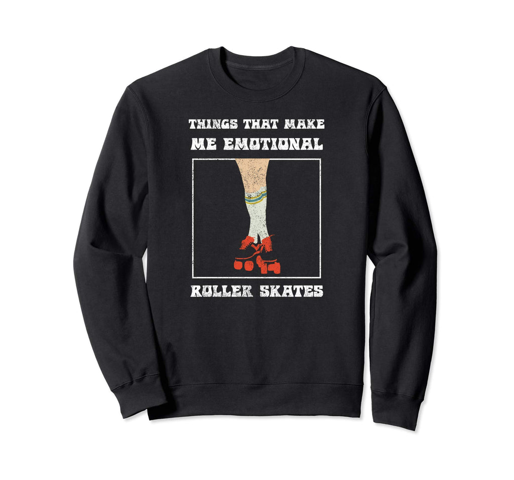 Roller Skates Makes Me Emotional Roller Sweatshirt - Unique Graphic Unisex - T-Shirt, Sweatshirt, Hoodie
