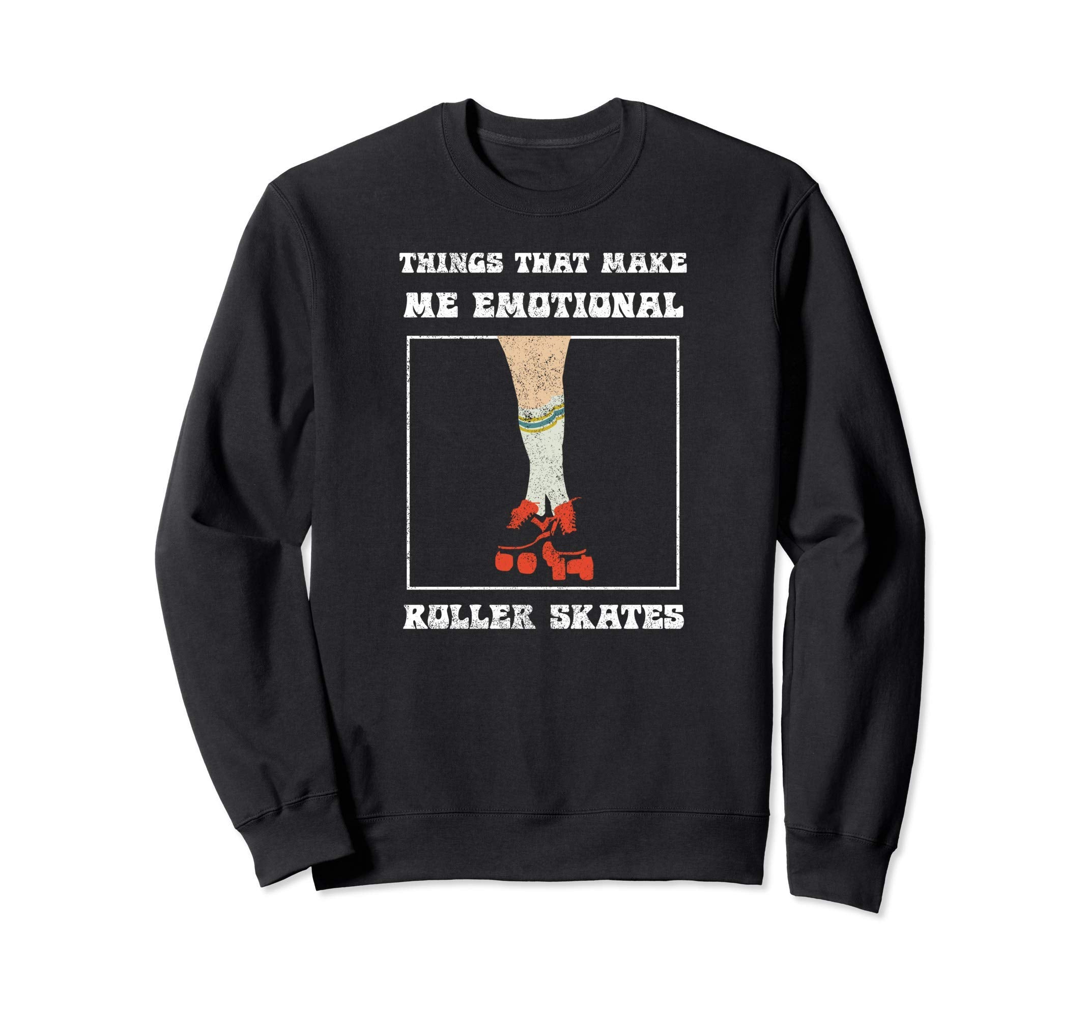 Roller Skates Makes Me Emotional Roller Sweatshirt - Unique Graphic Unisex - T-Shirt, Sweatshirt, Hoodie