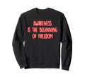 Awareness Is Beginning Freedom Sweatshirt - Streetwear Style Unisex - T-Shirt, Sweatshirt, Hoodie