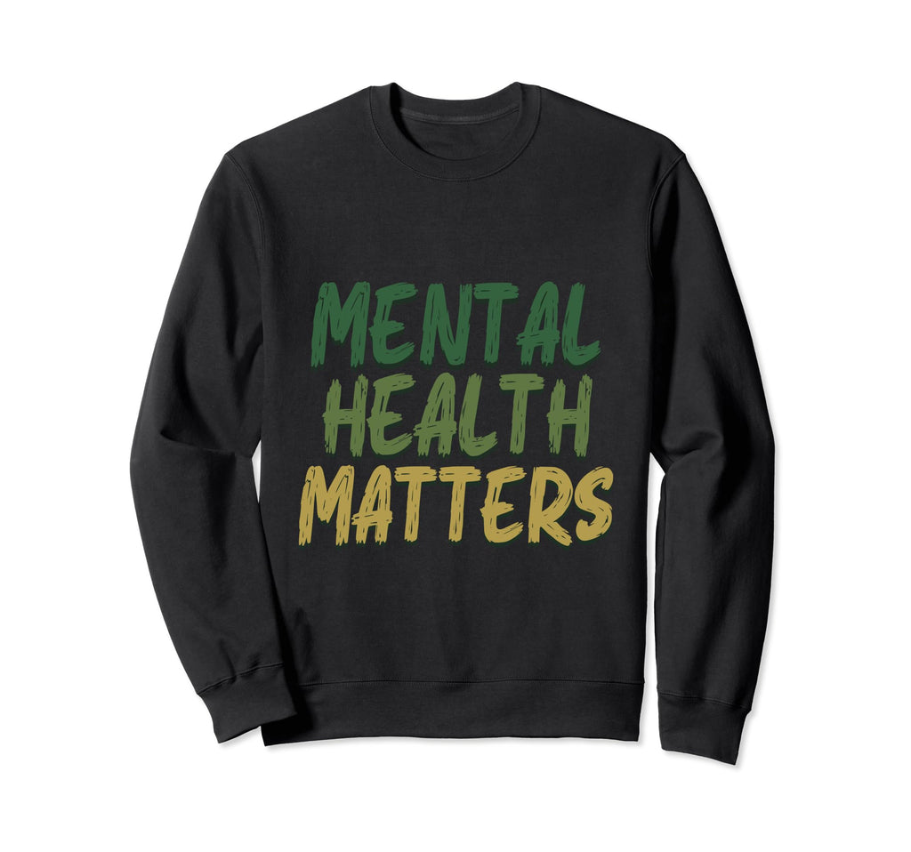 Mental Health Matters Mental Health Sweatshirt - Streetwear Style Unisex - T-Shirt, Sweatshirt, Hoodie
