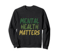 Mental Health Matters Mental Health Sweatshirt - Streetwear Style Unisex - T-Shirt, Sweatshirt, Hoodie