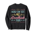 Hold Let Me Overthink This Sweatshirt - Streetwear Style for Adults - T-Shirt, Sweatshirt, Hoodie