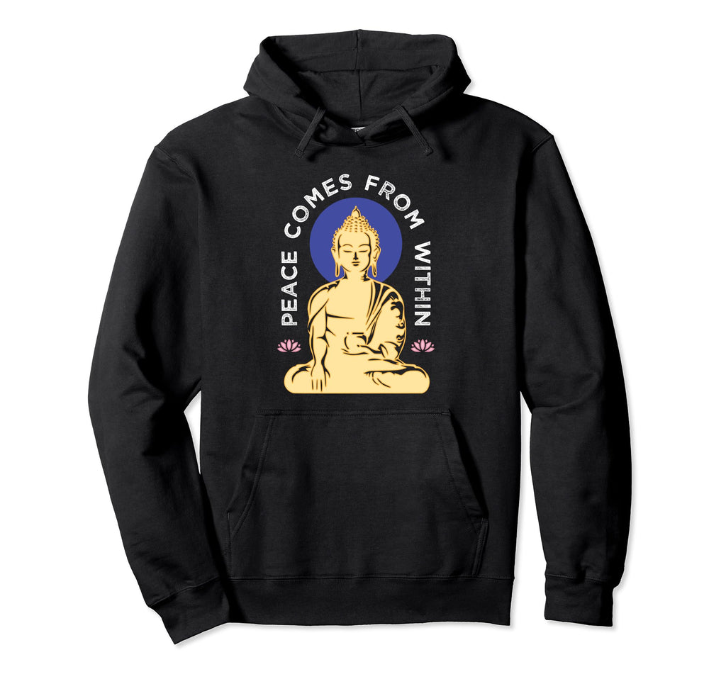 Buddha Peace Comes From Within Hoodie - Novelty Apparel Men Women - T-Shirt, Sweatshirt, Hoodie