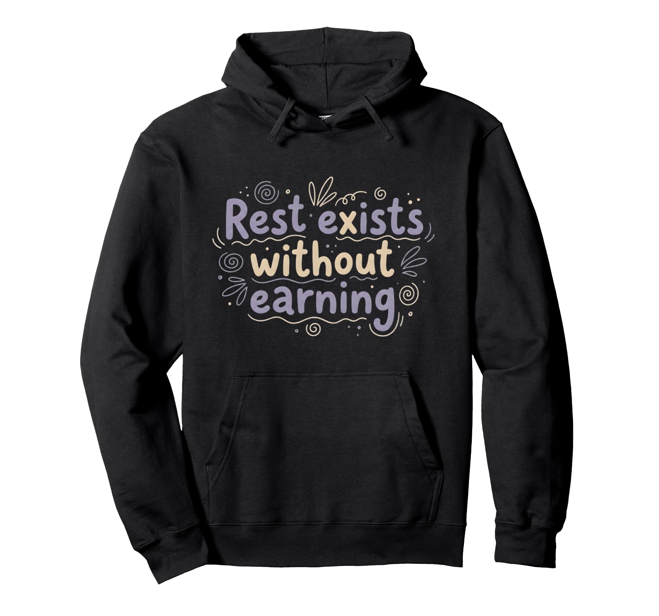Mental Health Rest Exists Without Earning Hoodie - Custom Art Print Unisex - T-Shirt, Sweatshirt, Hoodie