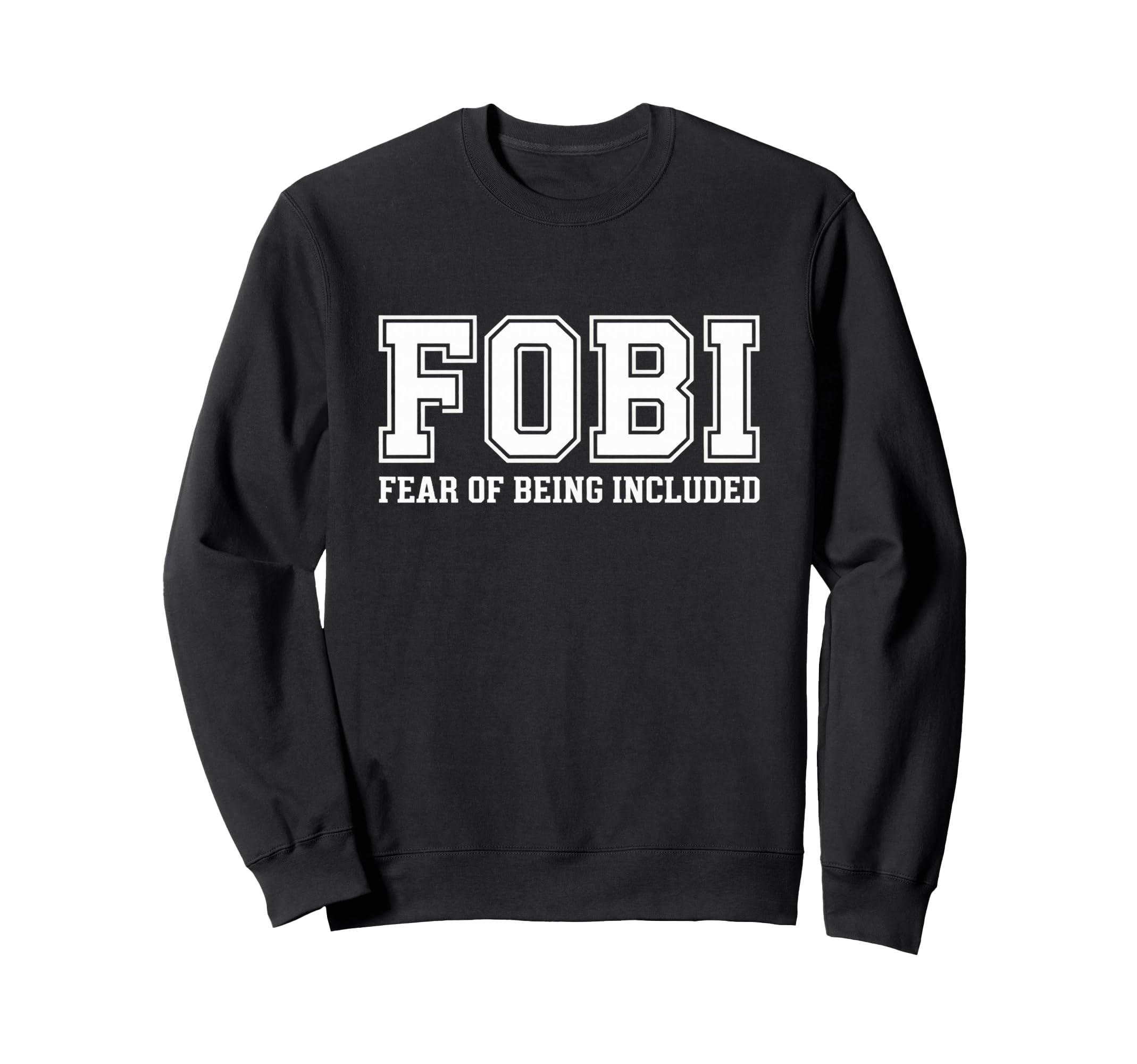 Fobi Fear Being Included Funny Sweatshirt - Custom Art Print Unisex - T-Shirt, Sweatshirt, Hoodie