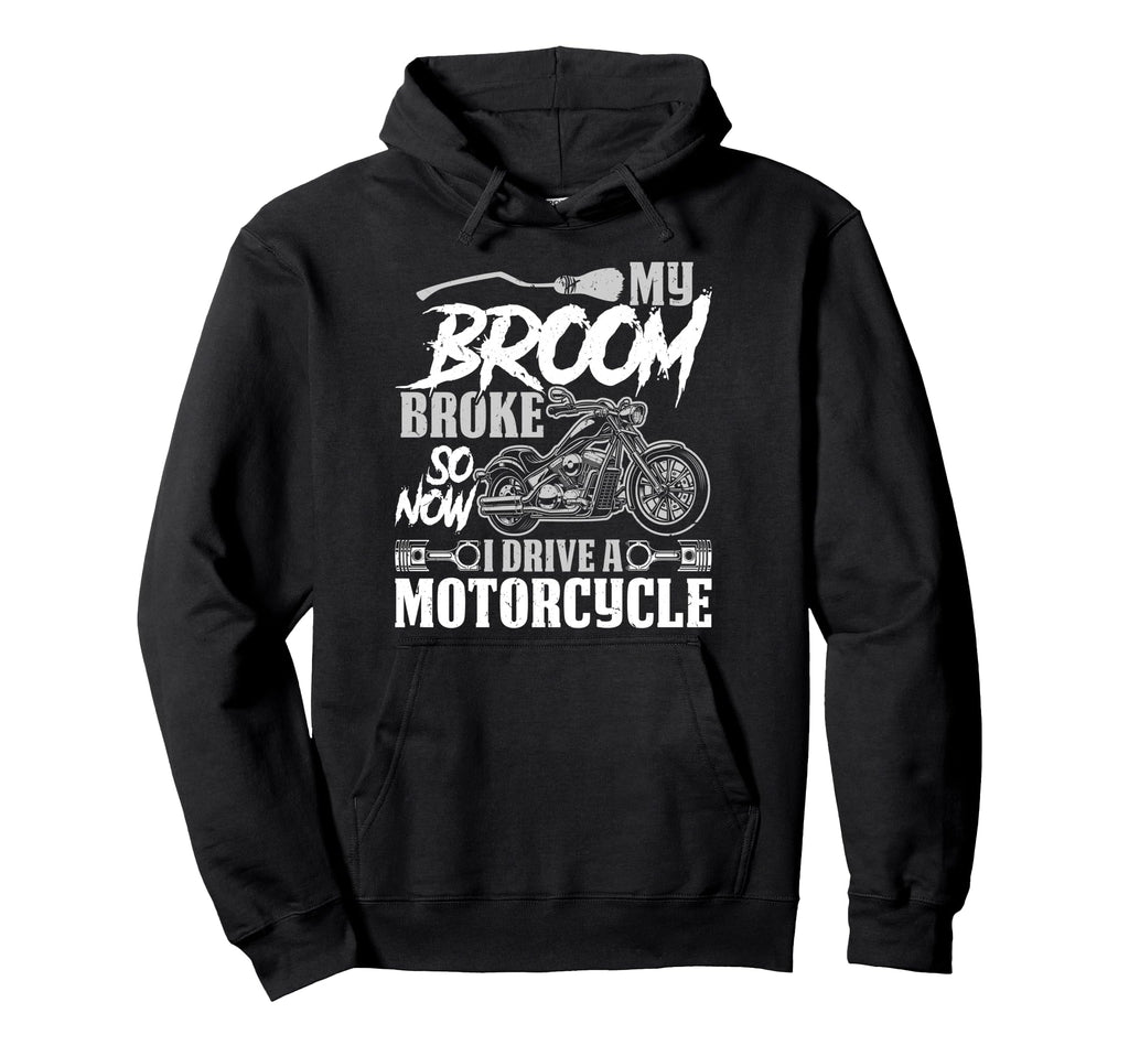 Biker Broom Broke I Drive Motorcycle Hoodie - Novelty Apparel for Adults - T-Shirt, Sweatshirt, Hoodie
