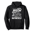 Biker Broom Broke I Drive Motorcycle Hoodie - Novelty Apparel for Adults - T-Shirt, Sweatshirt, Hoodie