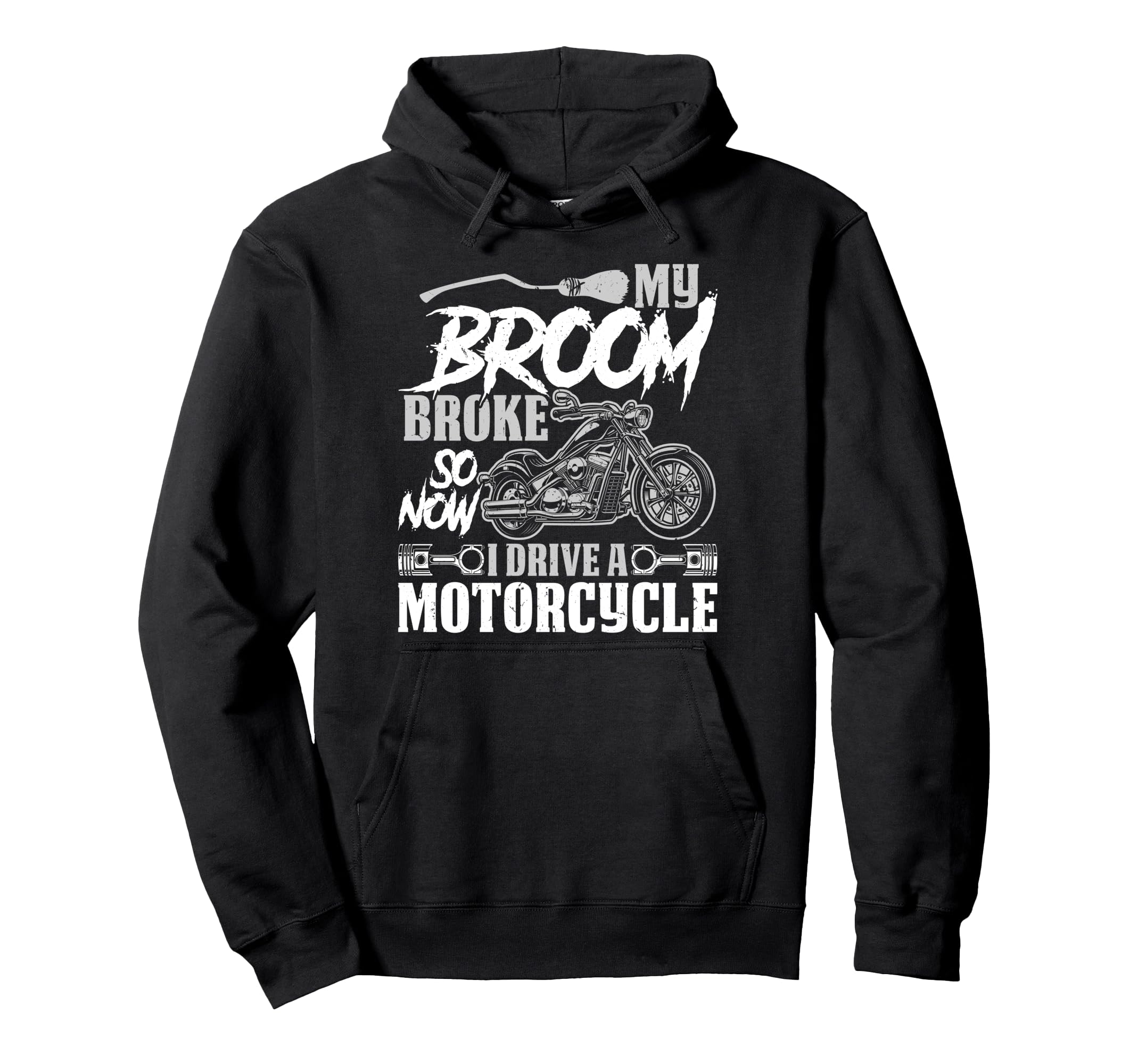 Biker Broom Broke I Drive Motorcycle Hoodie - Novelty Apparel for Adults - T-Shirt, Sweatshirt, Hoodie