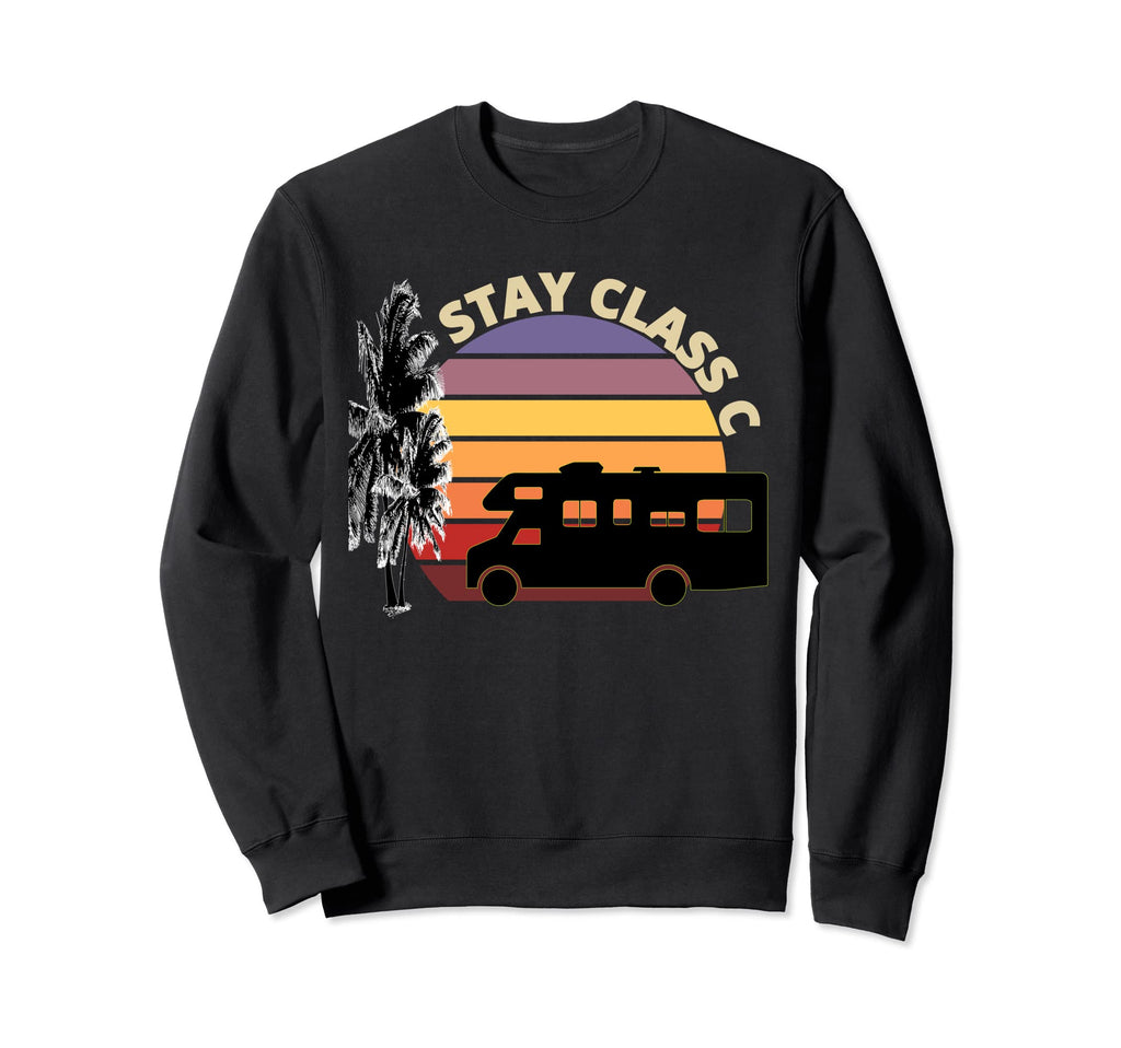 Stay Class C Motorhome Rv Over Sunset Sweatshirt - Unique Graphic Unisex - T-Shirt, Sweatshirt, Hoodie
