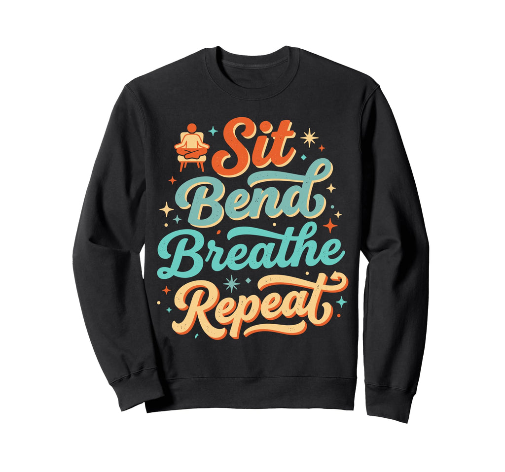 Sit Bend Breathe Repeat Yoga Sweatshirt - Novelty Apparel for Adults - T-Shirt, Sweatshirt, Hoodie