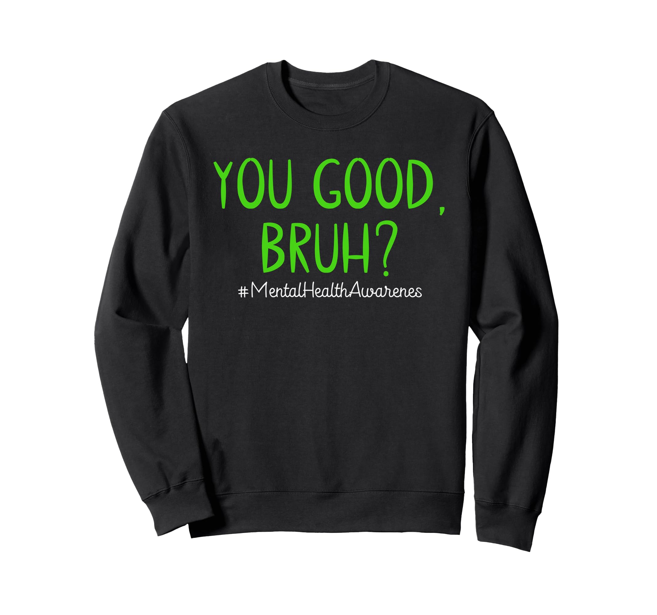 You Good Bruh Mental Health Sweatshirt - Aesthetic Graphic Men Women - T-Shirt, Sweatshirt, Hoodie